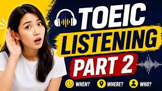 TOEIC Part 2: When / Where / Who / What / Why / How / ... Questions Practice