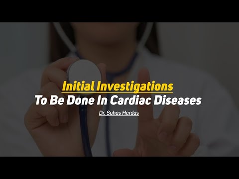 Initial Investigations To Be Done In Cardiac Diseases | Dr. Suhas Hardas