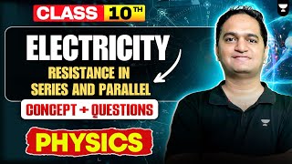 CBSE Class 10 Physics | Electricity – Resistance in Series and Parallel | By Ajinkya Sir