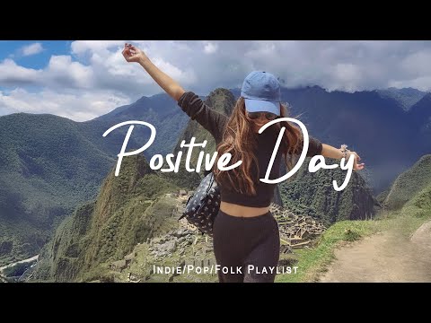 Positive Day | Morning Music for a Positive Day | Best Indie/Pop/Folk/Acoustic Playlist