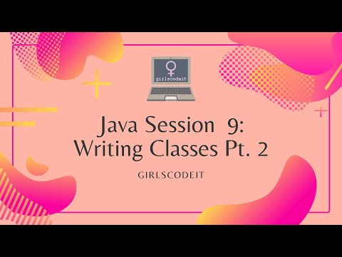 Java Session 9: Writing Classes Pt. 2