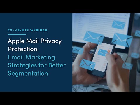 20 Minute Webinar - Apple Mail Privacy Protection: Email Marketing for Better Segmentation