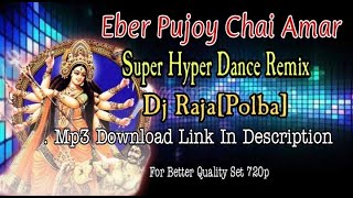 Ebar Pujoy Chai Amar - Super Hyper Dance Remix - Dj Raja Polba, Dj Johir Kalna