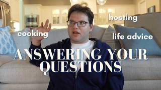 Answering YOUR Questions | CHATTY Q&A | Cooking, Hosting & Unsolicited Life Advice