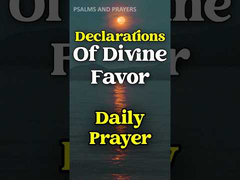 Declarations of Divine Favor Over You | Speak God's Blessings #nightprayer #morningprayer #prayer