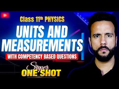 Class 11th Physics – Units and Measurements One Shot with Competency-Based Questions | By Ashu Sir