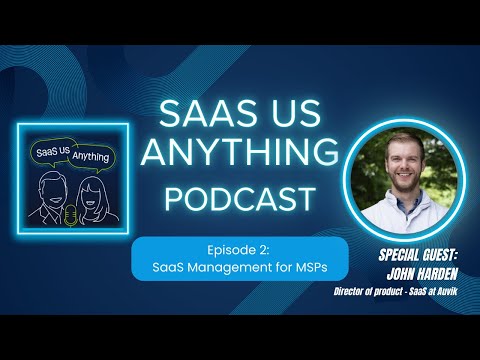 SaaS Management for MSPs: SaaS Us Anything Podcast Episode 2