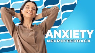 Anxiety: Neurofeedback Therapy