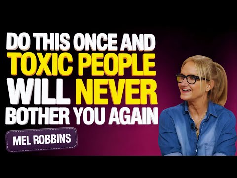 Do THIS Once – And Toxic People Will Never Bother You Again | Mel Robbins
