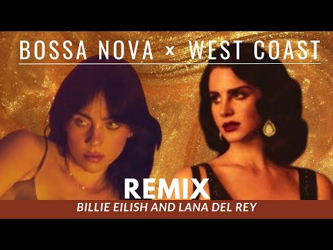 Bossa Nova x West Coast - Billie Eilish and Lana Del Rey (you better lock your phone)