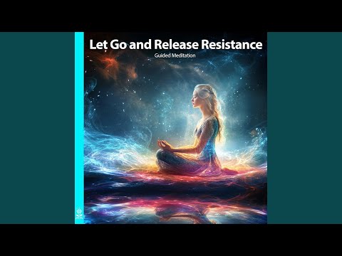 Let Go and Release Resistance (Guided Meditation) (feat. Jess Shepherd)