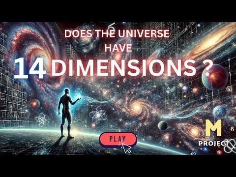 Does the Universe have 14 Dimensions? Unknown Dimensions of the universe.