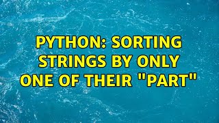 Python: sorting strings by only one of their "part" (3 Solutions!!)