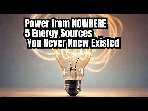 Power from NOWHERE 5 Energy Sources You Never Knew Existed!