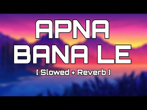 Apna Bana Le - Arijit Singh (Slowed + Reverb) | Bhediya | Celestial Cypher