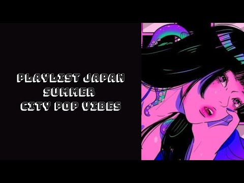 Playlist 7 – Playlist Japan Summer City Pop Vibes