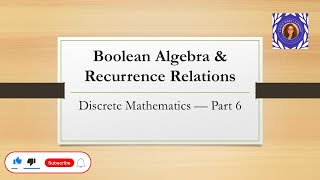 Boolean Algebra and Recurrence Relations | Discrete Mathematics — Part 6
