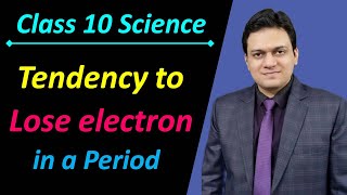 How the tendency to lose electrons will change in a period Class 10 Science Chapter 5