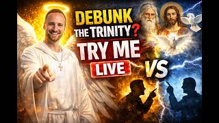 Think You Can Debunk the Trinity? Try Me LIVE.