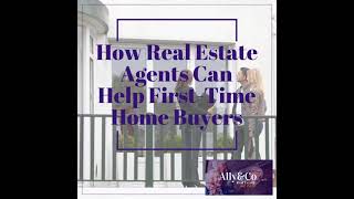 How Real Estate Agents Can Help First-Time Home Buyers