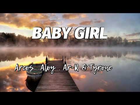 Baby Girl lyrics- Arcos. Aloy. Ar-R & Tyrone