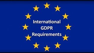 GDPR Requirements for International Business and How to Comply With the GDPR