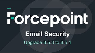 Upgrade | 8.5.3 to 8.5.4 | Forcepoint Email Security