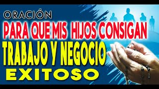 La Oración para que  TUS HIJOS  *CONSIGAN* ESE TRABAJO Y NEGOCIO EXITOSO* mándaselas a ellos 2025