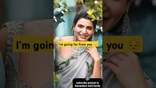 I'm going far from you 😞 #samanthasfangirl #samanthafans #samantha
