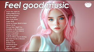 Feel good music 🌻🌻🌻 if vibes were a playlist - Mood Boosting Songs for Gentle Days