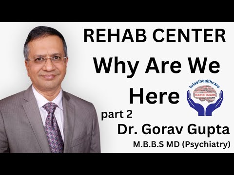 Part 2 | Rehab Center: Why Are We Here | Tulasi Healthcare | Dr. Gorav Gupta