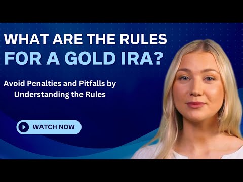 What Are The Rules for a Gold IRA? Simple Guide for 2023