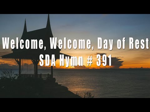 Welcome, Welcome, Day of Rest   SDA Hymn# 391