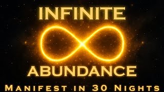 Infinite Abundance ~ MANIFEST ANYTHING ~ Listen for 30 nights