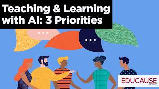 Teaching and Learning with AI: Three Priorities | EDUCAUSE Exchange