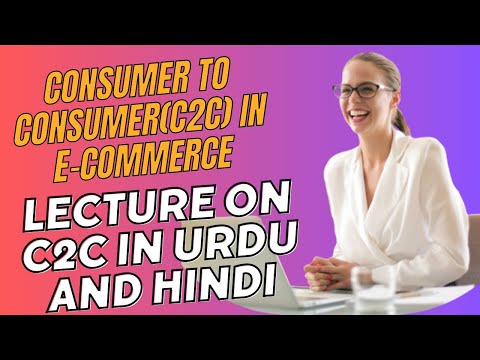 Consumer to Consumer(C2C) In E-commerce | Lecture On C2C in Urdu And Hindi