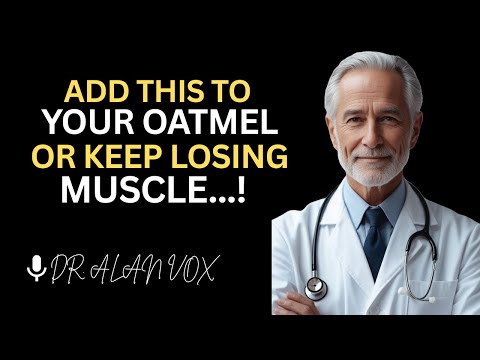 Over 70? Add THIS to Your Oatmeal to Stop Muscle Loss Instantly | Dr. Alan Vox