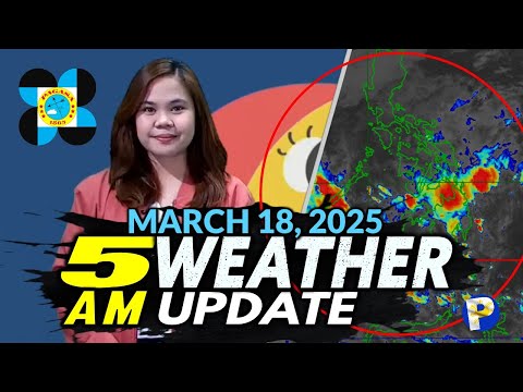 March 18, 2025 (Tuesday 5AM) Latest PAGASA Weather Update