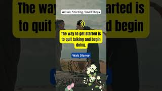 The way to get started is to quit talking and begin doing
