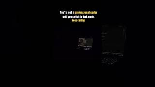 You're not a pro coder until you switch to dark mode! Embrace the code and keep pushing forward