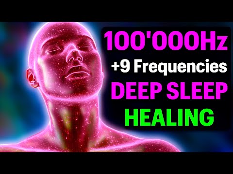 Experience the POWER of 100'000Hz + 9 Healing FREQUENCIES for Deep Sleep