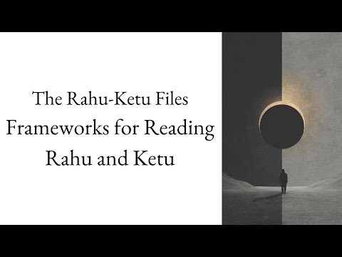 Frameworks for Reading Rahu and Ketu | The Rahu-Ketu Files – Lecture 13