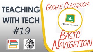 Teaching with Tech #19: Google Classroom Basic Navigation