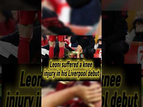 Leoni suffered knee injury in his Liverpool debut#sports #liverpool#football