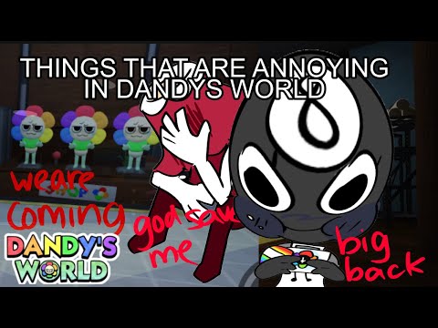 THINGS THAT ANNOY ME IN DANDYS WORLD!!! (PART 1)