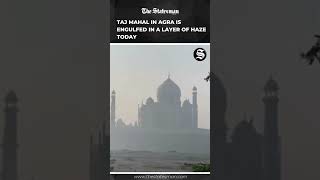 Taj Mahal in Agra Shrouded in Thick Haze Today – Air Quality Concerns Rise