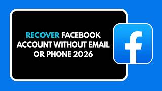 HOW TO RECOVER FACEBOOK ACCOUNT WITHOUT EMAIL OR PHONE 2026