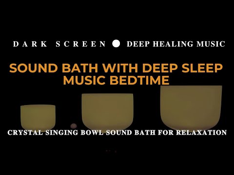 Sound Bath With DEEP SLEEP MUSIC Bedtime | Crystal Singing Bowls for Insomnia & HEALING MEDITATION