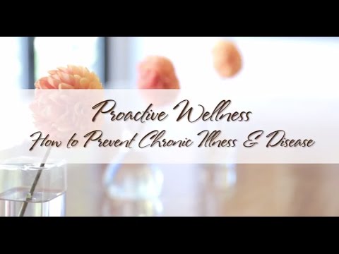 Proactive Wellness:  How to Prevent Chronic Illness & Disease