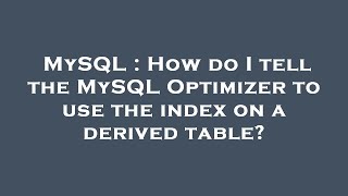 MySQL : How do I tell the MySQL Optimizer to use the index on a derived table?